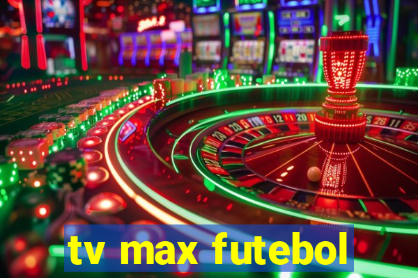 tv max futebol